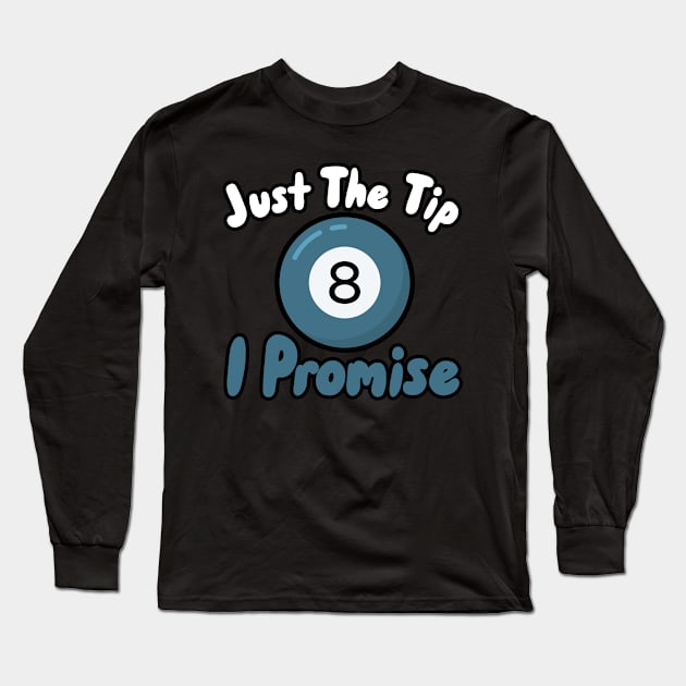 Just The Tip I Promise Long Sleeve T-Shirt by maxcode
